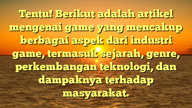 Dunia Game: Sejarah, Genre, dan Dampaknya